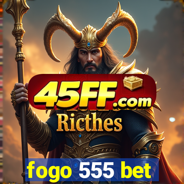 fogo 555 bet
